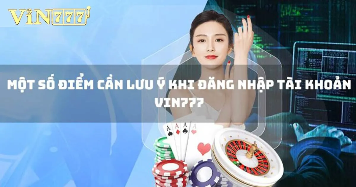 Đăng Nhập Vin777 - Cách Truy Cập Tài Khoản Nhà Cái Nhanh 3 Những điều cần lưu ý khi đăng nhập Vin777