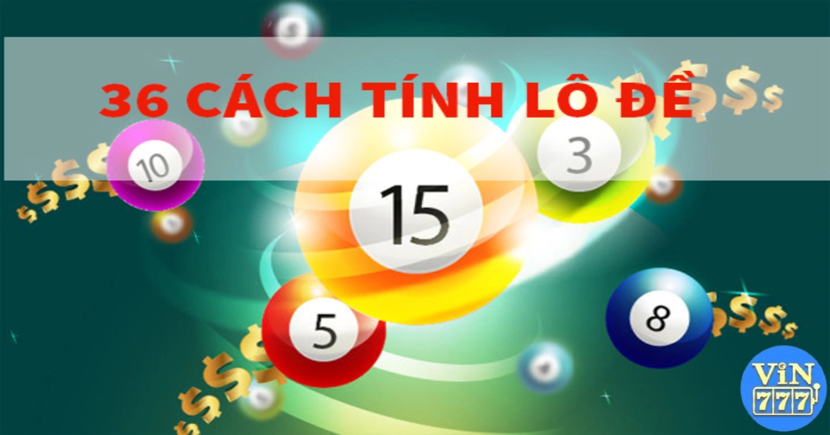 36 Cách Tính Lô Đề Chuẩn & Kinh Nghiệm Ghi Đề Tại Vin777 2 36 Cách Tính Lô Đề Chuẩn Tại Vin777