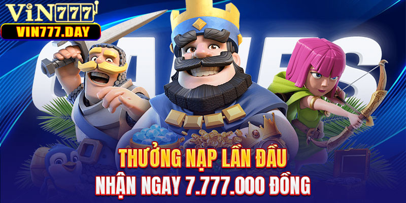 Thưởng nạp lần đầu nhận ngay 7.777.000 đồng