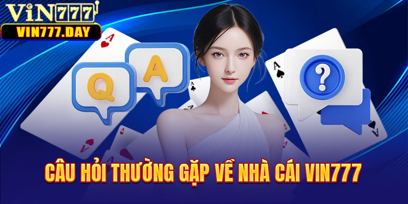 Câu hỏi thường gặp về nhà cái VIN777