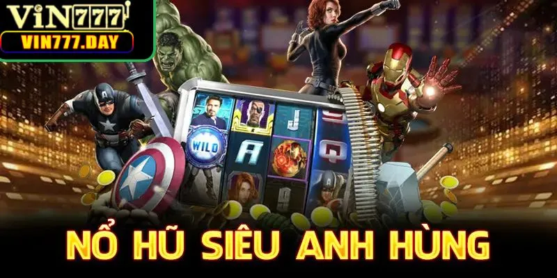 Game nổ hũ siêu anh hùng đầy cuốn hút