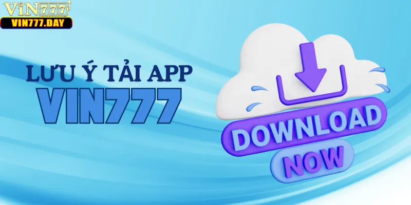 Lưu ý cần nắm khi tải app VIN777