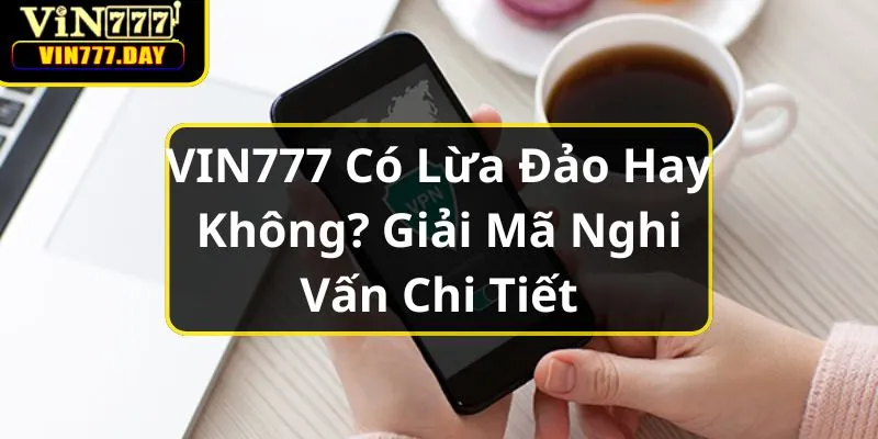 vin777-co-lua-dao-hay-khong