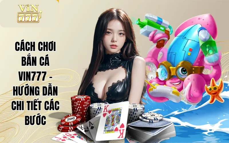 Cách Chơi Bắn Cá VIN777 - Hướng Dẫn Chi Tiết Các Bước 1 Cách Chơi Bắn Cá VIN777 - Hướng Dẫn Chi Tiết Các Bước