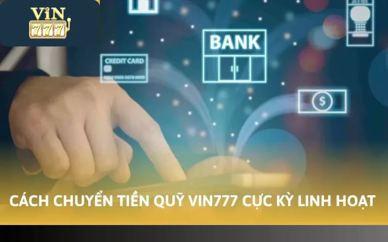 Cách Chuyển Tiền Quỹ Vin777 Chi Tiết Nhất Năm 2026 1 Cách Chuyển Tiền Quỹ Vin777 Chi Tiết Nhất Năm 2026