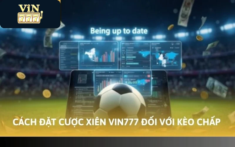Cách Đặt Cược Xiên VIN777 - Cẩm Nang Về Đặt Kèo Cho Tân Thủ 3 Cách đặt cược xiên VIN777 đối với kèo chấp