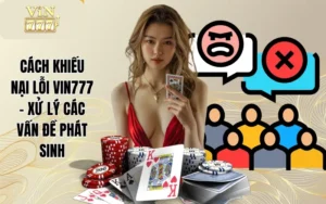Cách Khiếu Nại Lỗi VIN777 - Xử Lý Các Vấn Đề Phát Sinh