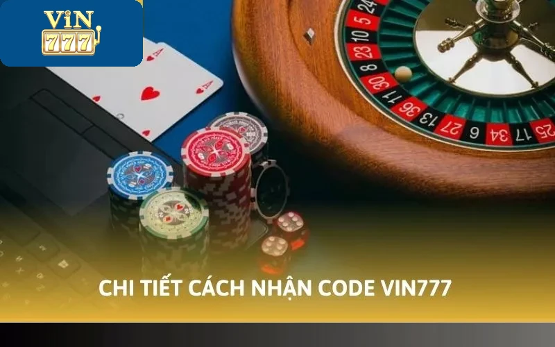 Cách Nhận Code Vin777 Dễ Dàng Tăng Vốn Khi Chơi Game 3 Chi tiết cách nhận code Vin777