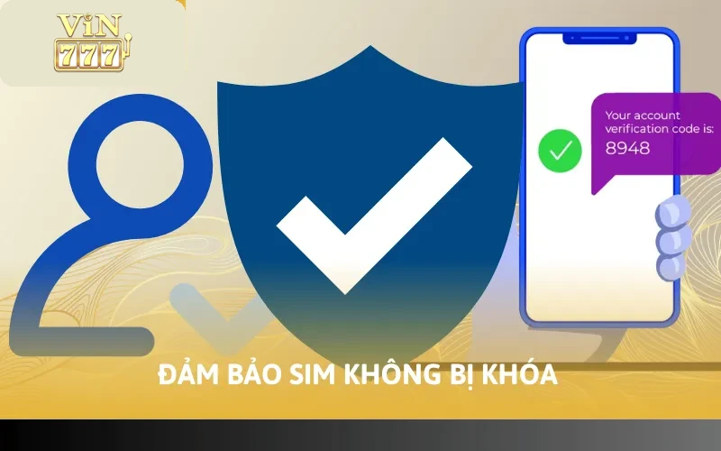 Cách Xác Thực SĐT Vin777 Đơn Giản Trong Vòng 4 Bước 3 Đảm bảo sim không bị khóa