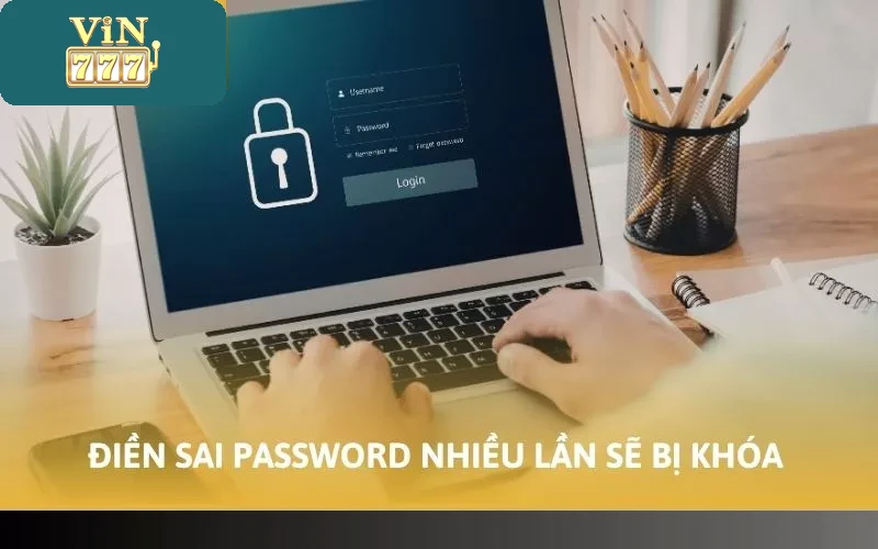 Cách Mở Khóa Nick Vin777 Nhanh Chóng Trong Mọi Tình Huống 2 Điền sai password nhiều lần sẽ bị khóa