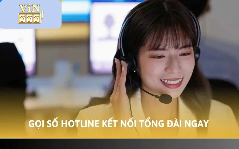 Cách Liên Hệ CSKH Vin777 Nhanh Chóng Nhất Hiện Nay 2 Gọi số hotline kết nối tổng đài ngay
