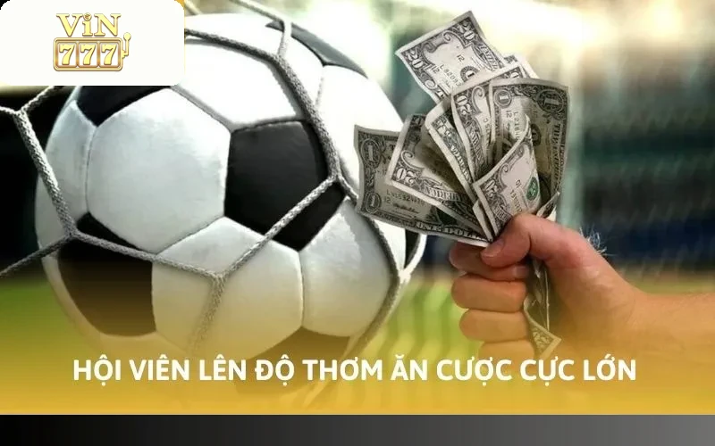 Cách Bắt Kèo Thơm Vin777 Bao Trúng 99% Từ Cao Thủ Lão Làng 2 Hội viên lên độ thơm ăn cược cực lớn