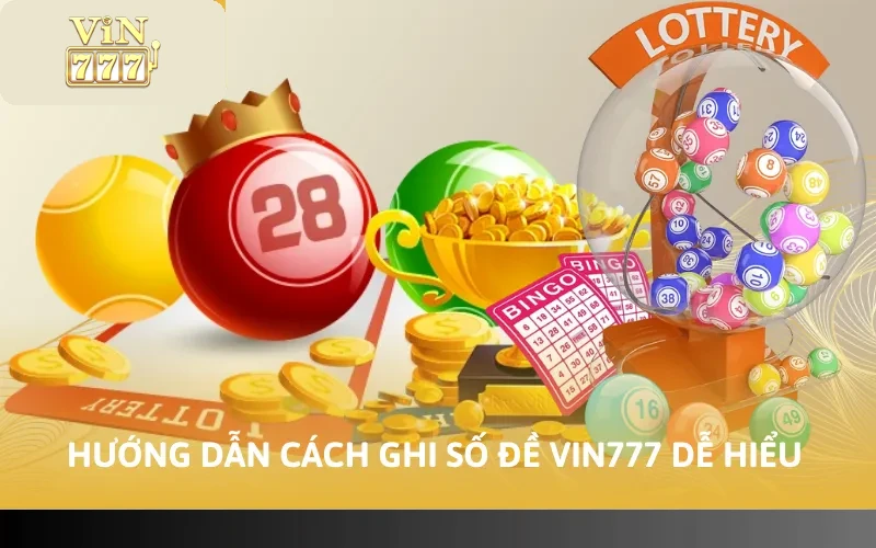 Cách Ghi Số Đề VIN777 - Các Quy Tắc Cần Nhớ Khi Tham Gia 2 Hướng dẫn cách ghi số đề VIN777 dễ hiểu