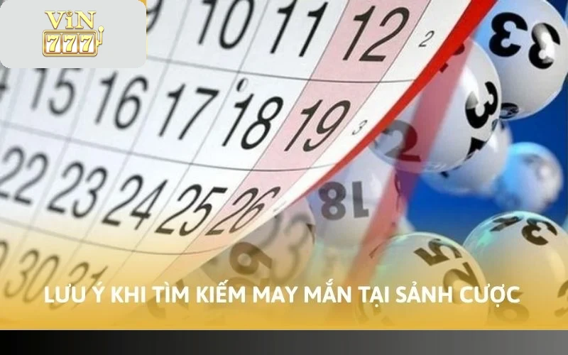 Lưu ý khi tìm kiếm may mắn tại sảnh cược