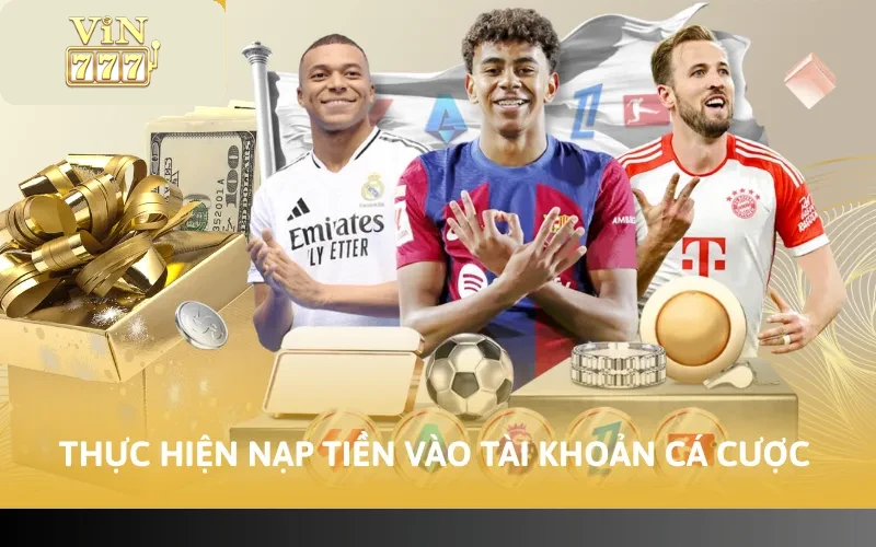 Cách Cá Cược Thể Thao Tại VIN777 - Tham Gia Hiệu Quả 3 Thực hiện nạp tiền vào tài khoản cá cược
