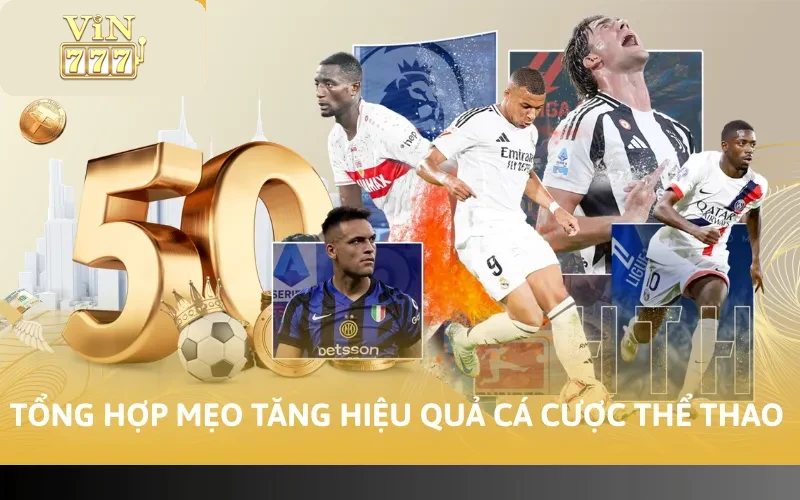 Cách Cá Cược Thể Thao Tại VIN777 - Tham Gia Hiệu Quả 5 Tổng hợp mẹo tăng hiệu quả cá cược thể thao